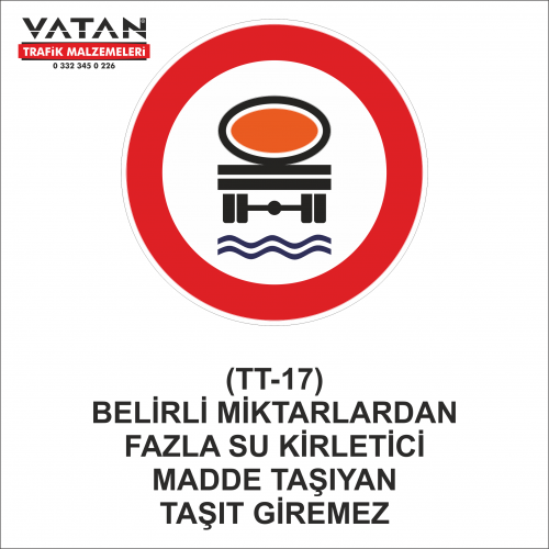 TT-17 BELİRLİ MİKTARLARDAN FAZLA SU KİRLETİCİ MADDE TAŞIYAN TAŞIT GİREMEZ